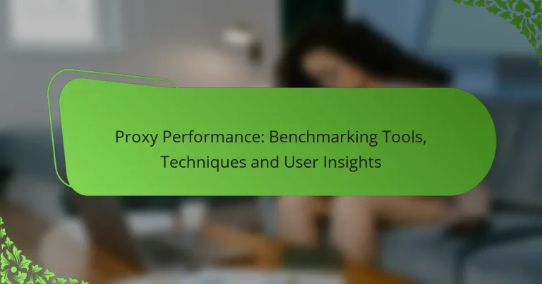Proxy Performance: Benchmarking Tools, Techniques and User Insights