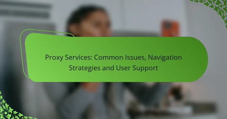 Proxy Services: Common Issues, Navigation Strategies and User Support
