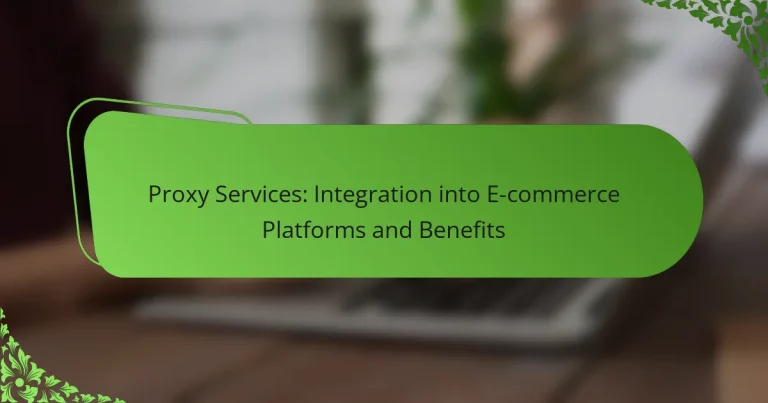 Proxy Services: Integration into E-commerce Platforms and Benefits