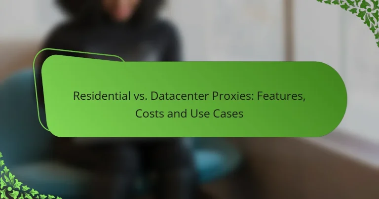 Residential vs. Datacenter Proxies: Features, Costs and Use Cases