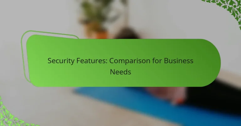 Security Features: Comparison for Business Needs