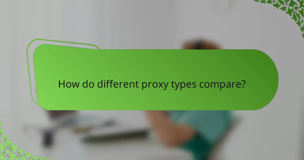 How do different proxy types compare?