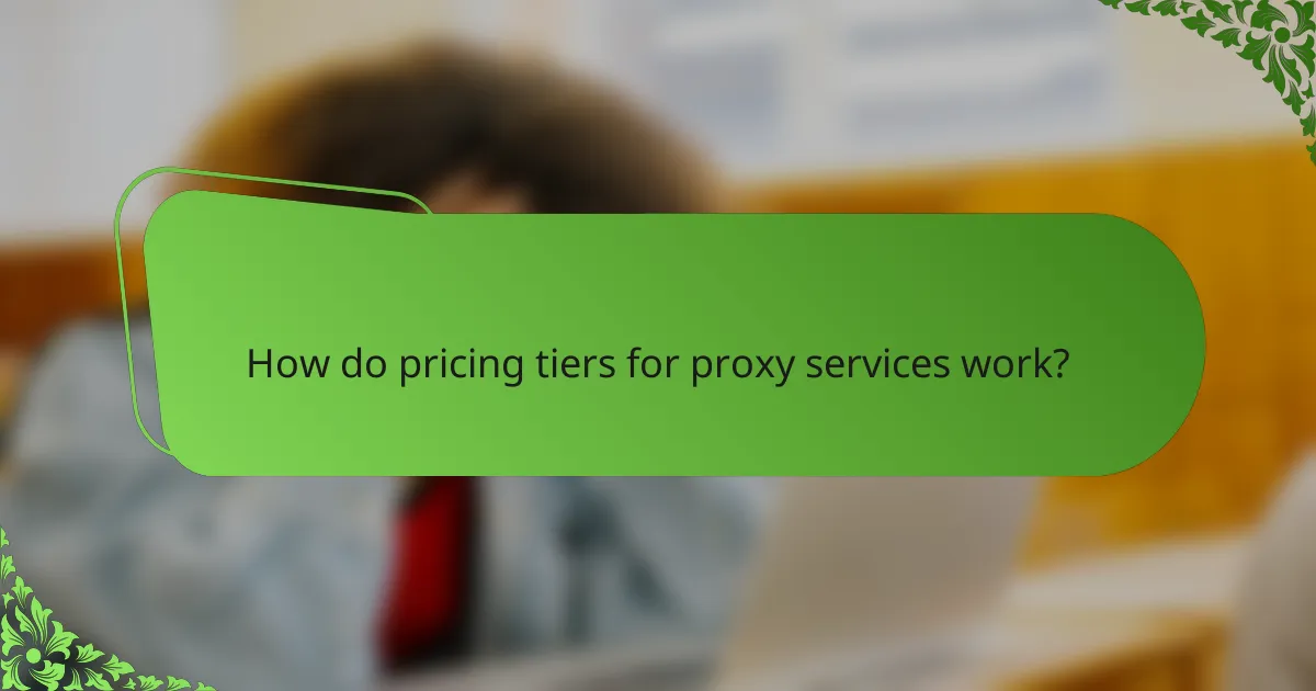 How do pricing tiers for proxy services work?
