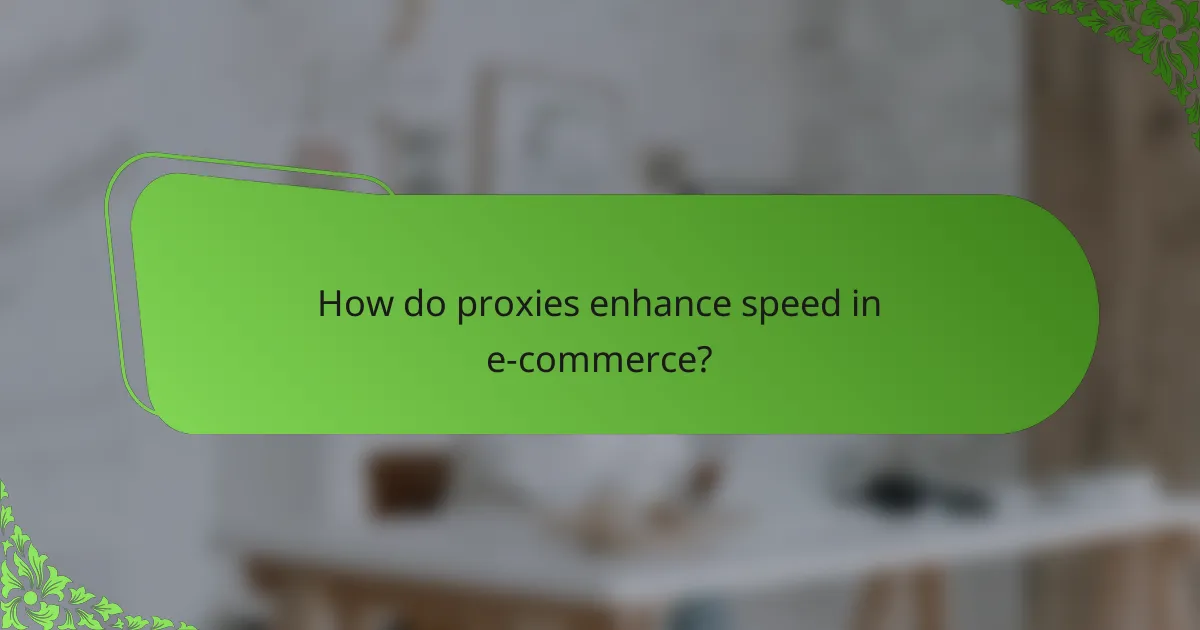 How do proxies enhance speed in e-commerce?