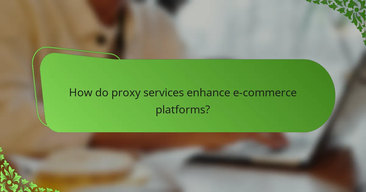 How do proxy services enhance e-commerce platforms?