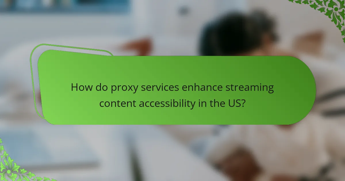 How do proxy services enhance streaming content accessibility in the US?