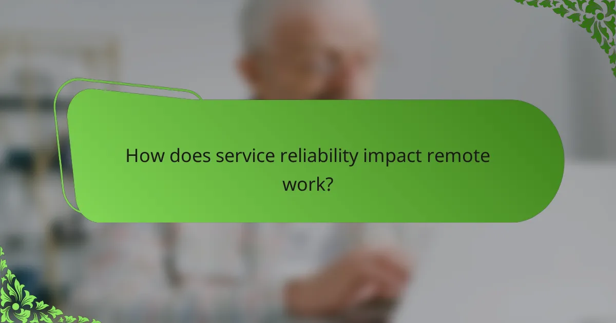 How does service reliability impact remote work?