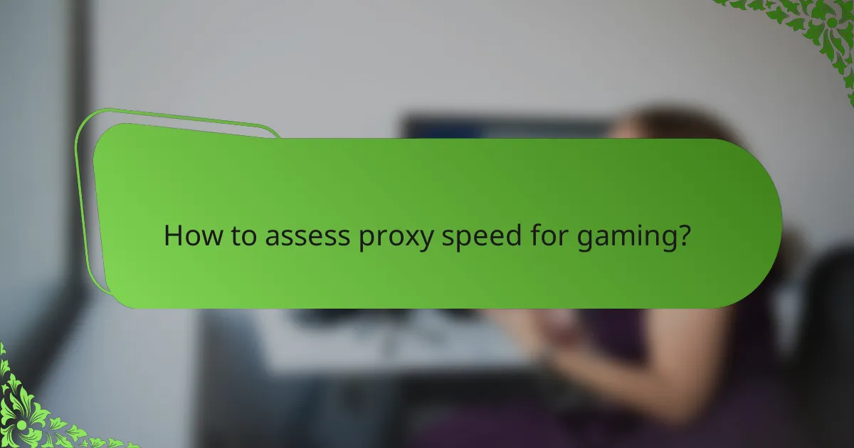 How to assess proxy speed for gaming?
