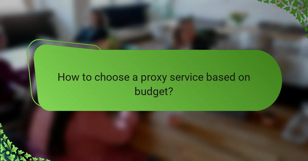 How to choose a proxy service based on budget?