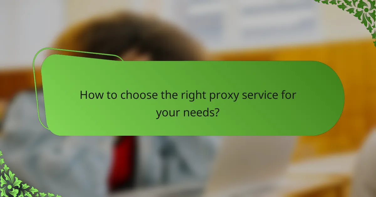 How to choose the right proxy service for your needs?