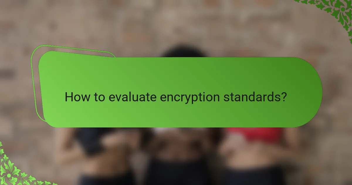 How to evaluate encryption standards?