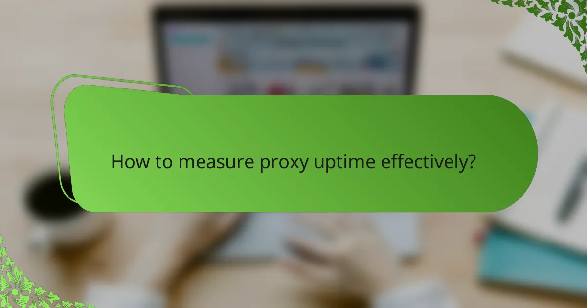 How to measure proxy uptime effectively?