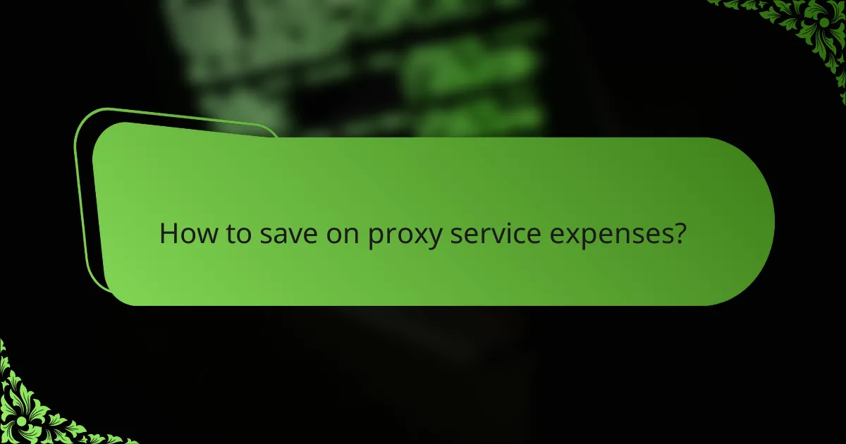 How to save on proxy service expenses?