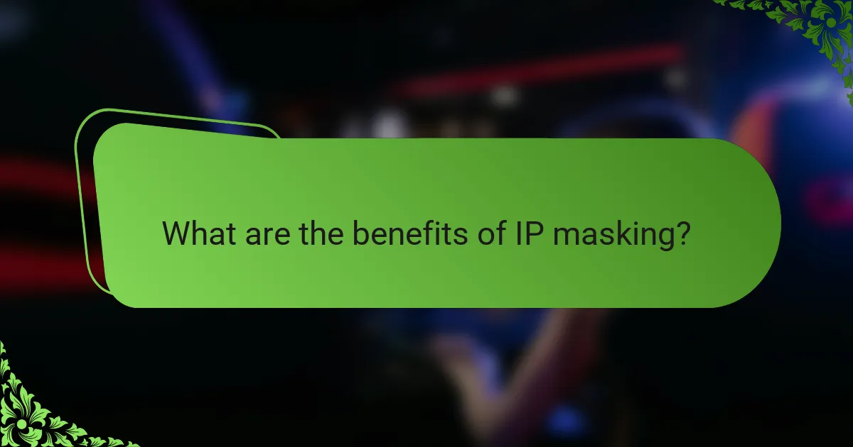 What are the benefits of IP masking?