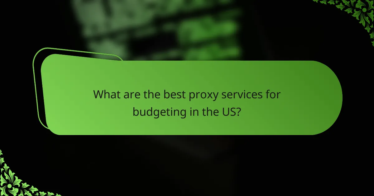 What are the best proxy services for budgeting in the US?