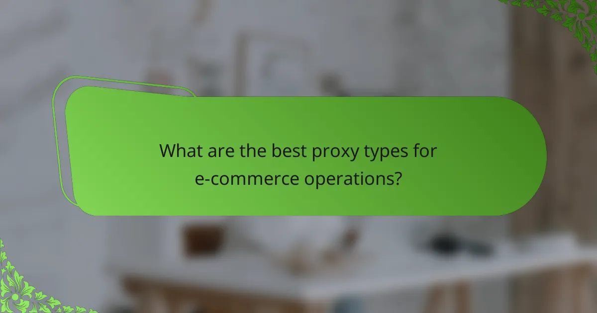 What are the best proxy types for e-commerce operations?