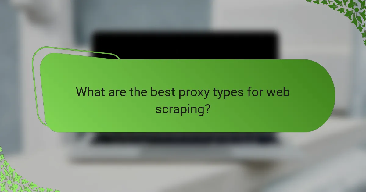 What are the best proxy types for web scraping?