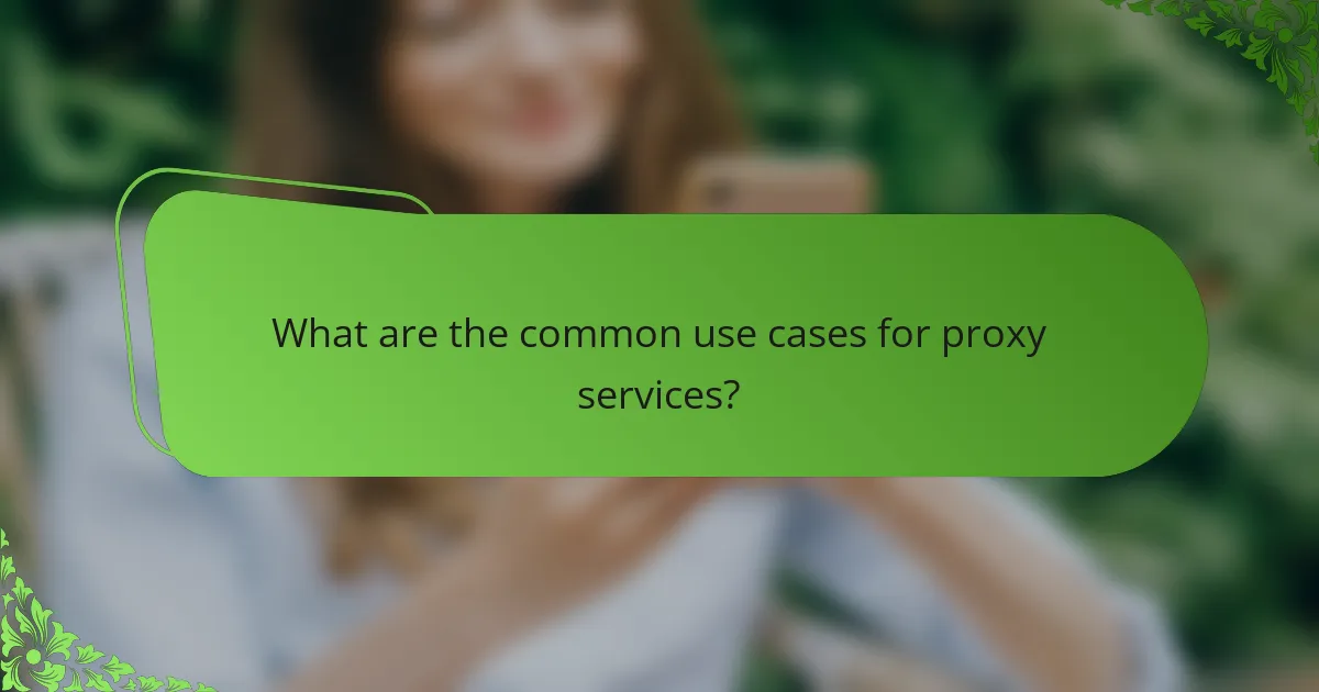 What are the common use cases for proxy services?