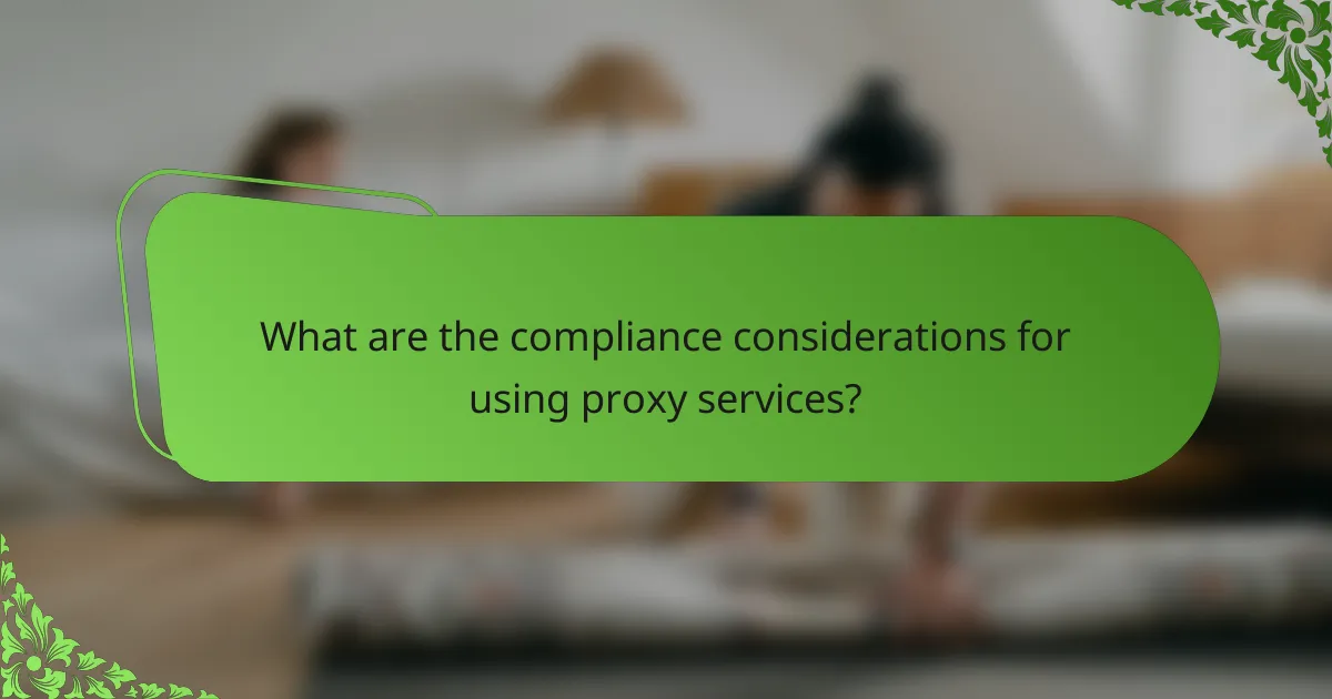 What are the compliance considerations for using proxy services?