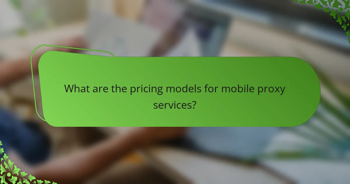 What are the pricing models for mobile proxy services?