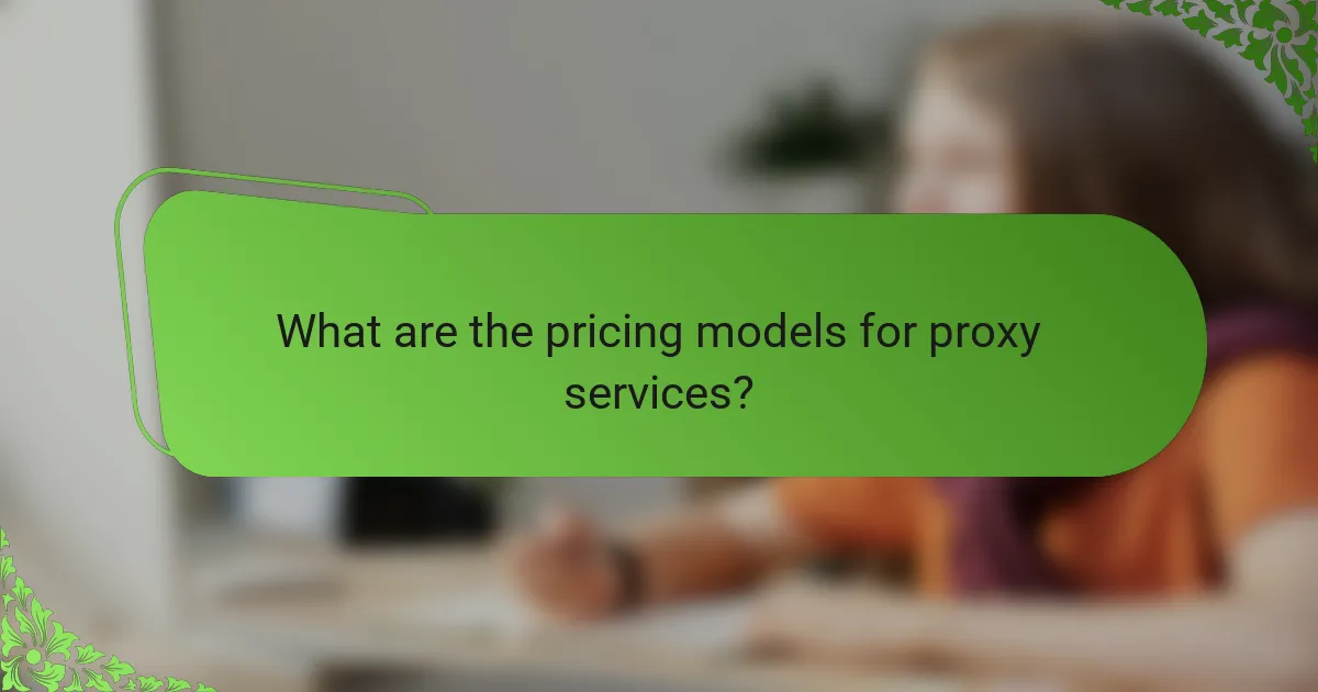 What are the pricing models for proxy services?