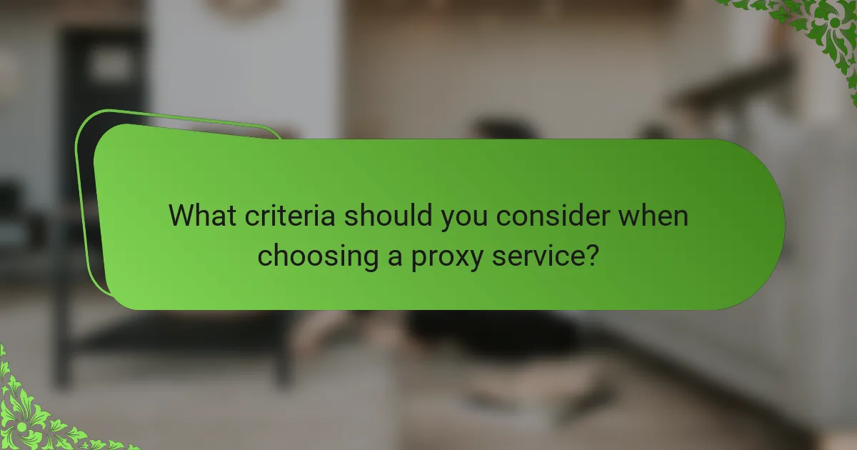 What criteria should you consider when choosing a proxy service?