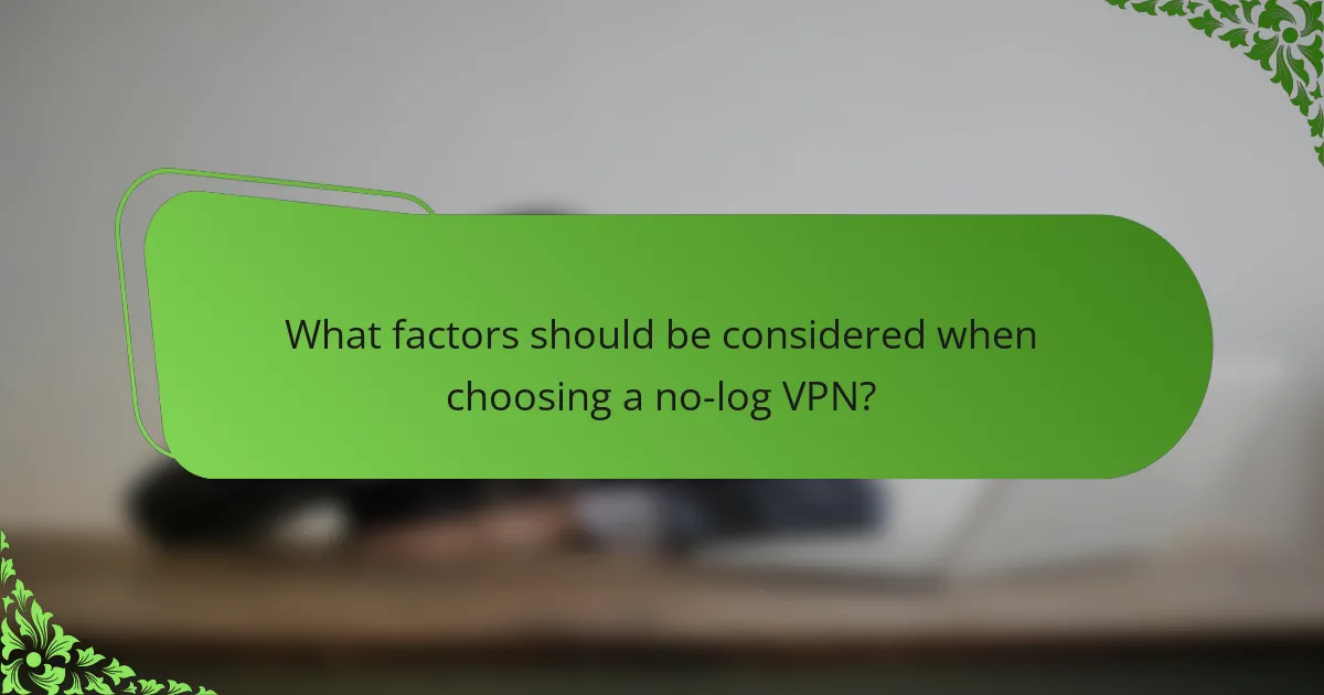 What factors should be considered when choosing a no-log VPN?