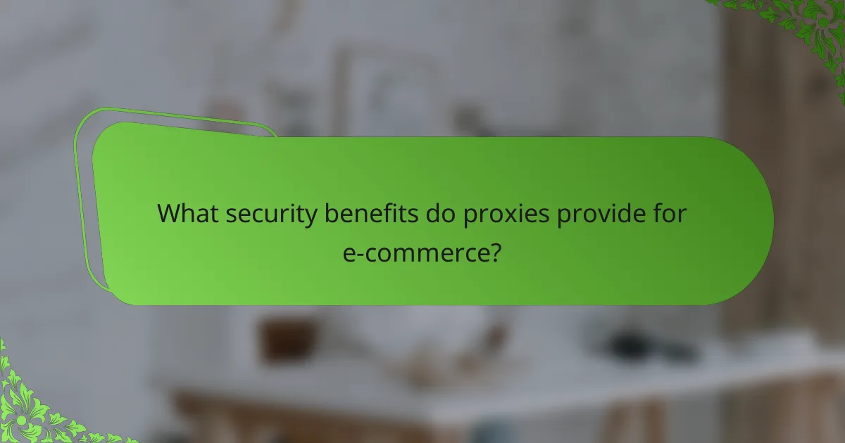 What security benefits do proxies provide for e-commerce?