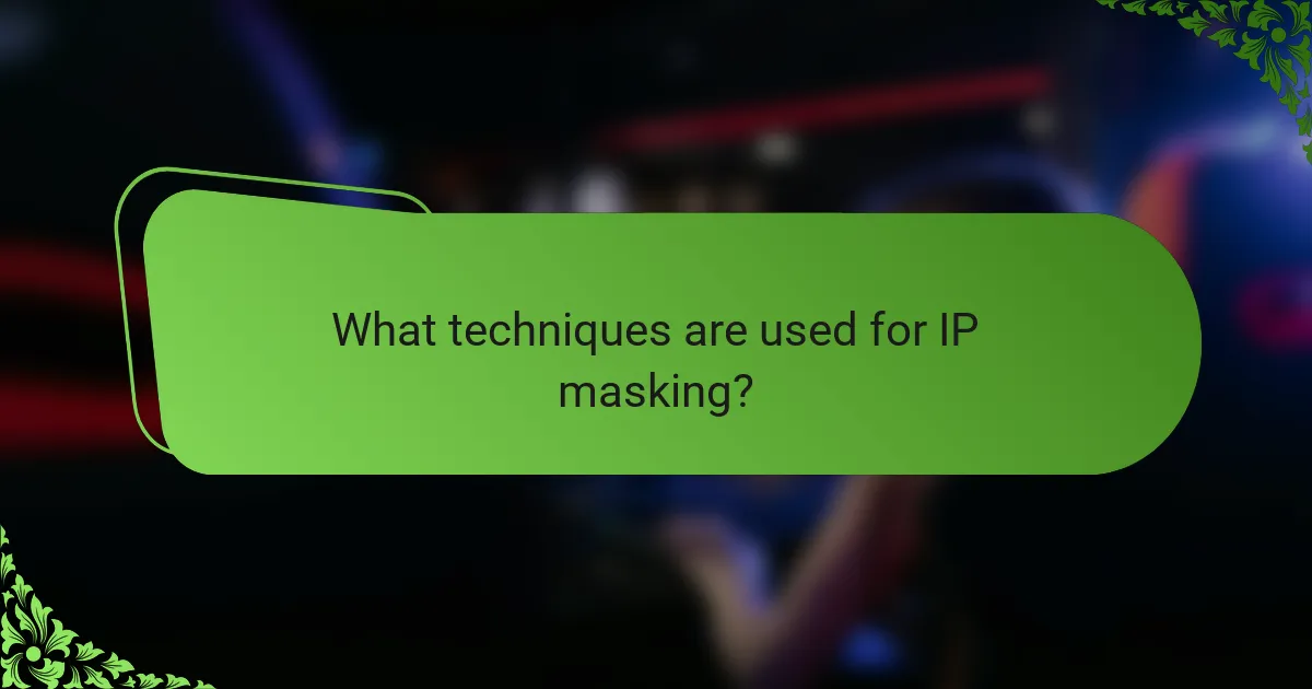 What techniques are used for IP masking?