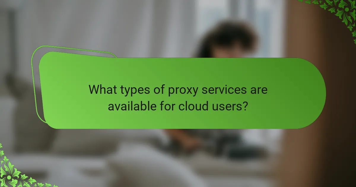 What types of proxy services are available for cloud users?