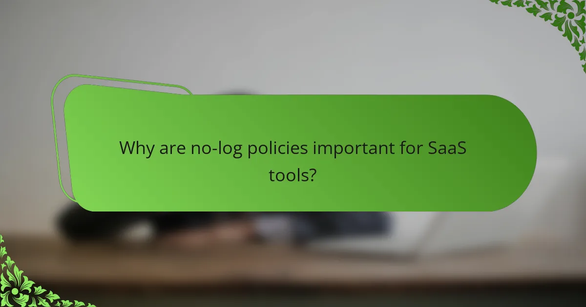 Why are no-log policies important for SaaS tools?